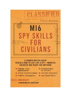 Mi6 Spy Skills For Civilians: A Former British Agent Reveals How To Live Like A Spy - Smarter, Sneakier And Ready For Anything Paperback English by Red Riley - 43900