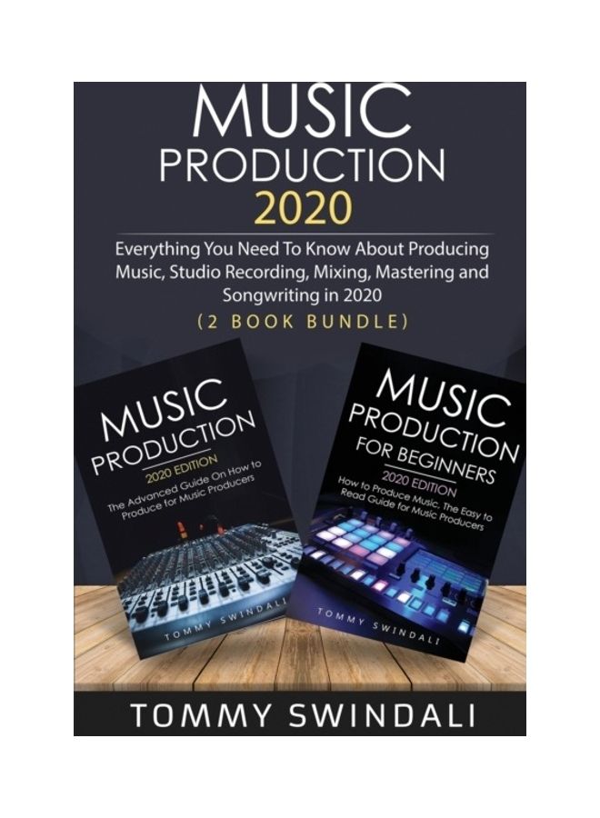 Music Production 2020 Everything You Need To Know About Producing Music, Studio Recording, Mixing, Mastering And Songwriting In 2020 paperback english 