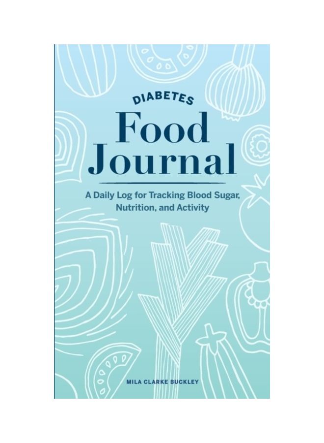 Diabetes Food Journal: A Daily Log For Tracking Blood Sugar, Nutrition, And Activity Paperback English by Mila Clarke Buckley - 43956 