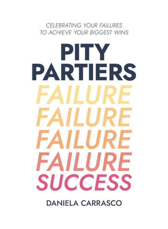 Pity Partiers: Celebrating Your Failures To Achieve Your Biggest Wins paperback english