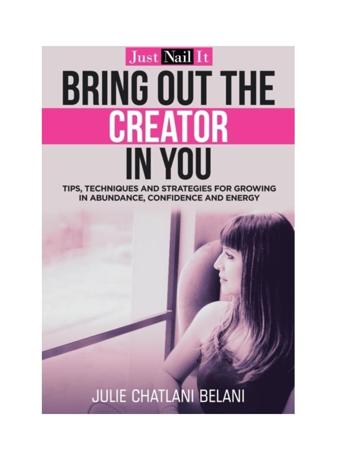 Bring out the Creator in You: Just Nail It Paperback English by Julie Chatlani Belani