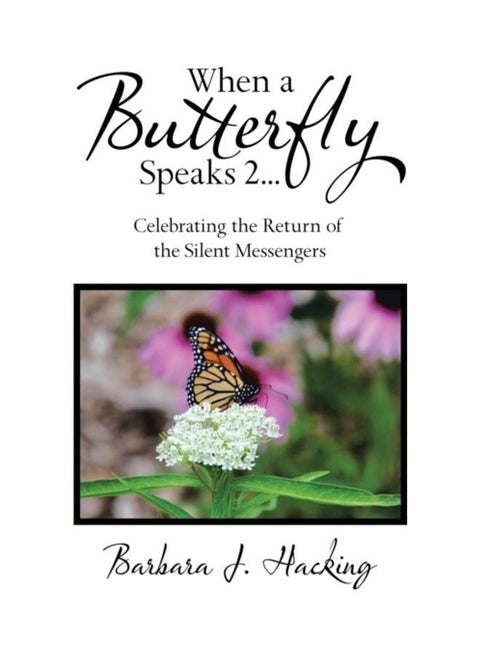 When A Butterfly Speaks 2: Celebrating The Return Of The Silent Messengers Hardcover English by Barbara J. Hacking