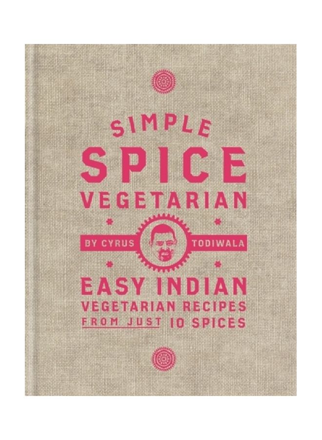 Simple Spice Vegetarian: Easy Indian Vegetarian Recipes From Just 10 Spices Hardcover English by Cyrus Todiwala - 43895