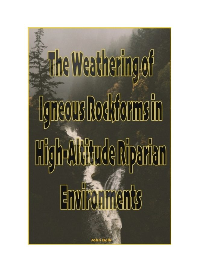 The Weathering Of Igneous Rockforms In High-Altitude Riparian Environments paperback english 