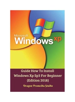 Guide How To Install Windows Xp Sp3 For Beginner (edition 2018) Paperback English by Dragon Promedia Studio