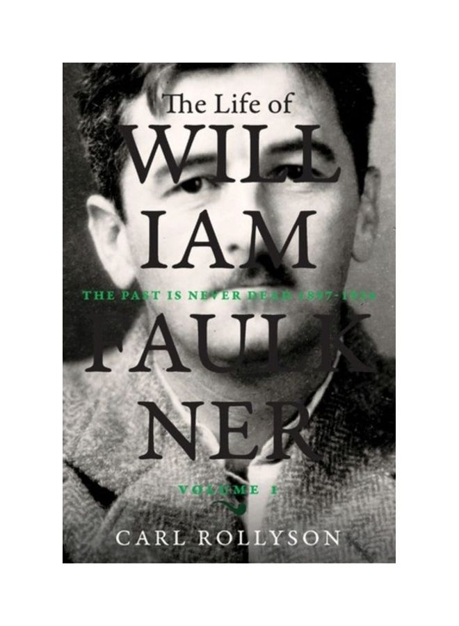 The Life of William Faulkner: The Past Is Never Dead, 1897-1934 Hardcover English by Carl E. Rollyson 