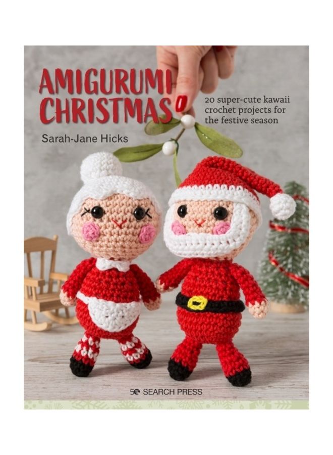 Amigurumi Christmas: 20 Super-Cute Kawaii Crochet Projects For The Festive Season Paperback English by Sarah-Jane Hicks - 44053 