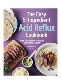 The Easy 5-Ingredient Acid Reflux Cookbook: Fuss-Free Recipes For Relief From Gerd And LPR Paperback English by Andy de Santis - 44012 