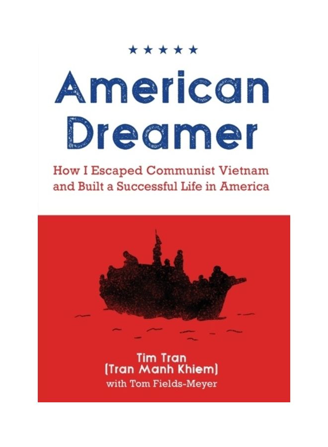 American Dreamer: How I Escaped Communist Vietnam And Built A Successful Life In America paperback english