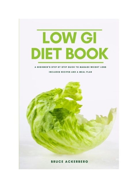 Low GI Diet Book: A Beginner’s Step by Step Guide To Manage Weight Loss, Includes Recipes and a Meal Plan paperback english