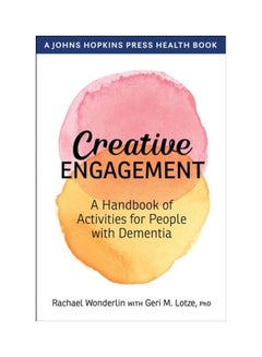 Creative Engagement: A Handbook Of Activities For People With Dementia Paperback English by Rachael Wonderlin - 44110 
