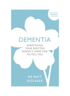 Dementia: Everything Your Doctor Doesn't Have Time To Tell You Paperback English by Matt Piccaver - 43790