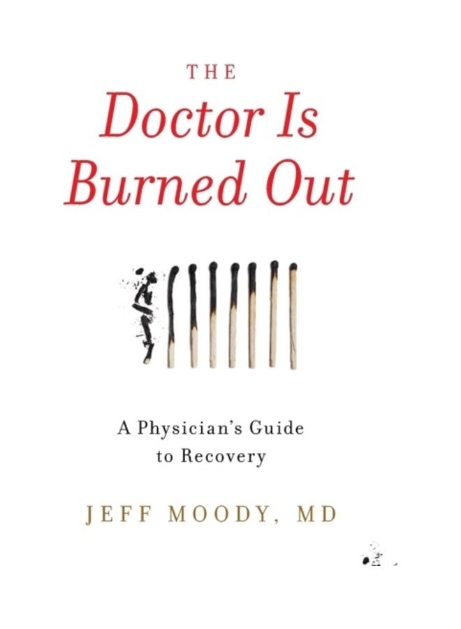The Doctor Is Burned Out: A Physician's Guide To Recovery Paperback English by Jeff Moody