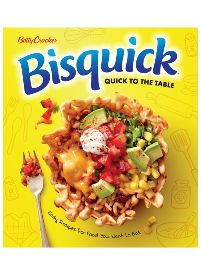 Betty Crocker Bisquick Quick To The Table: Easy Recipes For Food You Want To Eat Paperback English by Betty Crocker - 44047 