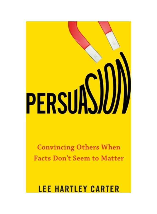Persuasion: Convincing Others When Facts Don't Seem To Matter paperback english