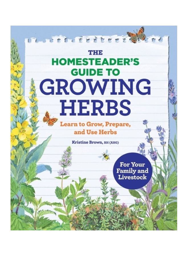 The Homesteader's Guide To Growing Herbs: Learn To Grow, Prepare, And Use Herbs Paperback English by Kristine Brown 