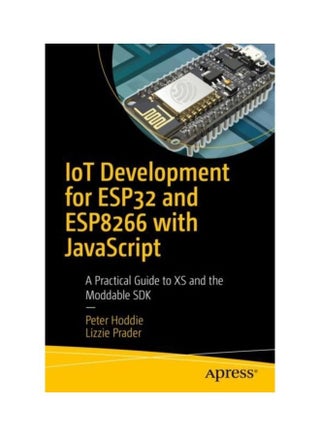 Iot Development For Esp32 And Esp8266 With Javascript: A Practical Guide To Xs And The Moddable Sdk paperback english - v1611901813/N42069505A_1