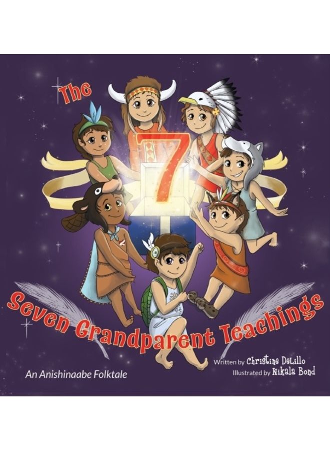 The Seven Grandparent Teachings An Anishinaabe Folktale Hardcover English by Christine Delillo
