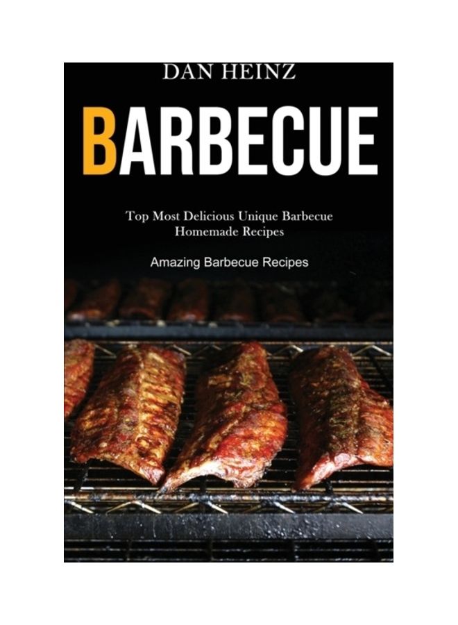 Barbecue: Top Most Delicious Unique Barbecue Homemade Recipes paperback english 