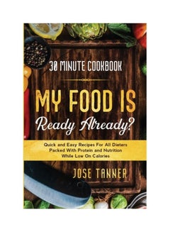 30 Minute Cookbook: My Food Is Ready Already? Paperback English by Josie Tanner
