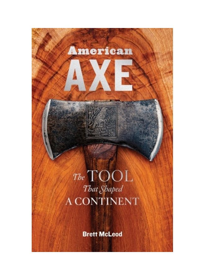 American Axe: The Tool That Shaped A Continent Hardcover English by Brett McLeod - 44117