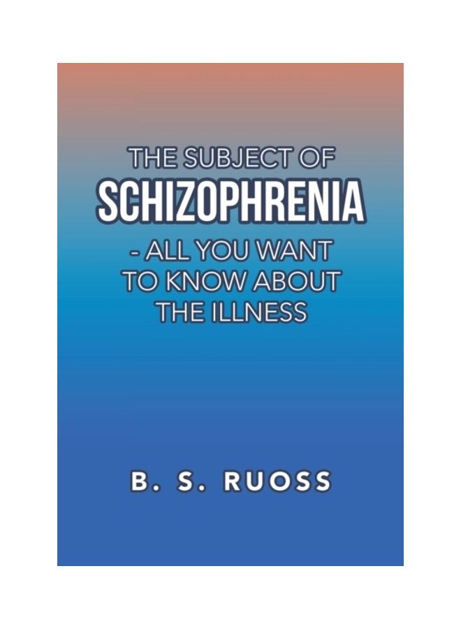 The Subject Of Schizophrenia - All You Want To Know About The Illness paperback english