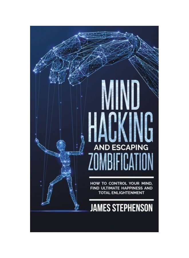 null - Mind Hacking And Escaping Zombification: How To Control Your Mind, Find Ultimate Happiness And Total Enlightenment paperback english - Image 1
