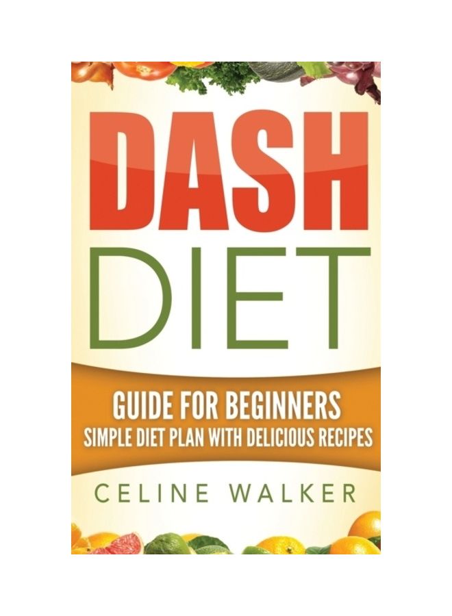 null - Dash Diet Guide For Beginners Simple Diet Plan With Delicious Recipes hardcover english - Image 1