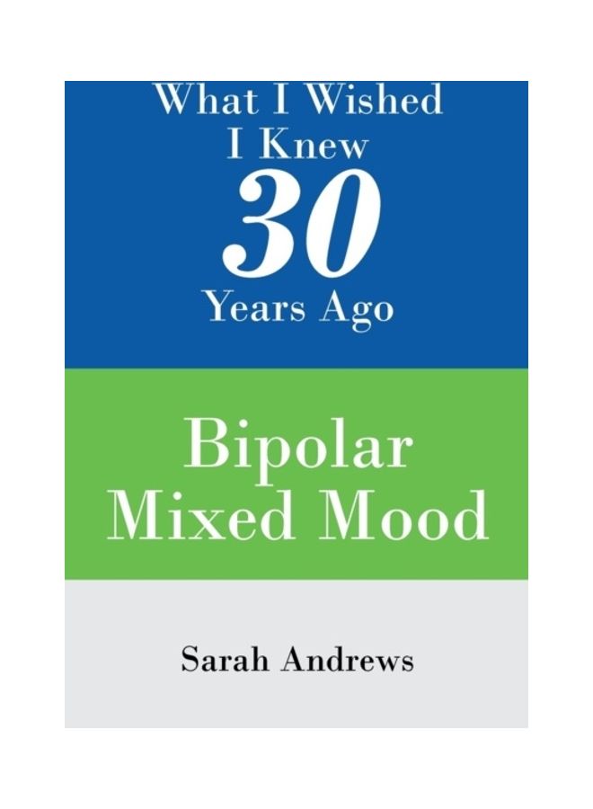 What I Wished I Knew 30 Years Ago: Bipolar Mixed Mood paperback english