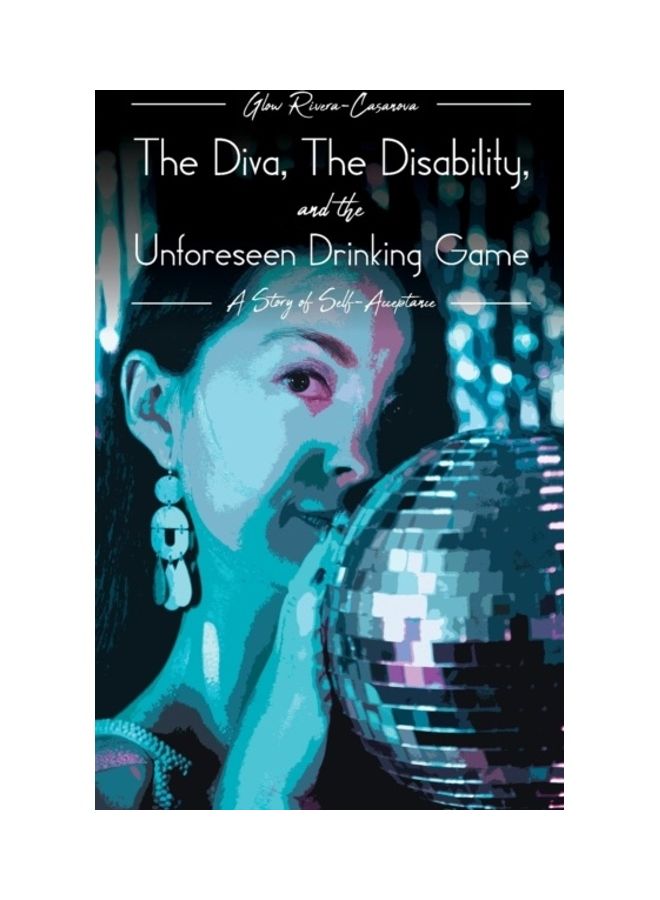 The Diva, The Disability, And The Unforeseen Drinking Game Paperback English by Glow Rivera-Casanova 