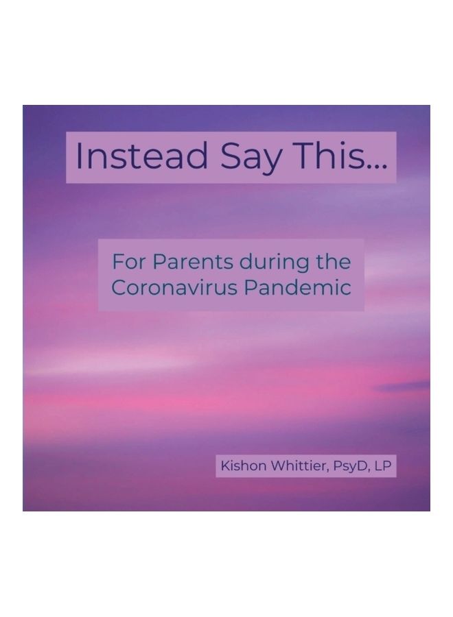 Instead Say This...: For Parents During the Coronavirus Pandemic paperback english 