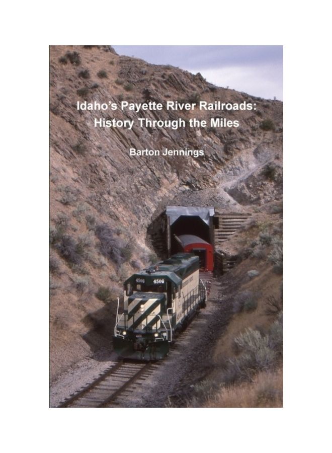 Idaho's Payette River Railroads History Through The Miles Paperback English by Barton Jennings