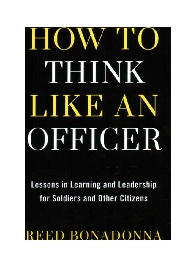 How to Think Like an Officer: Lessons in Learning and Leadership for Soldiers and Citizens hardcover english
