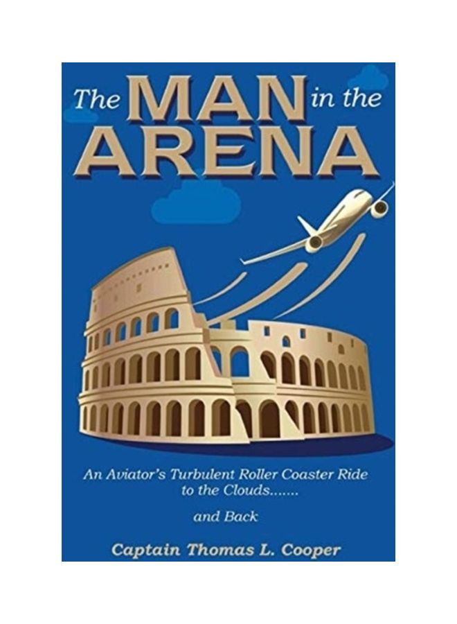The Man In The Arena: The Story Of An Aviator's Roller-Coaster Ride To The Clouds And Back hardcover english
