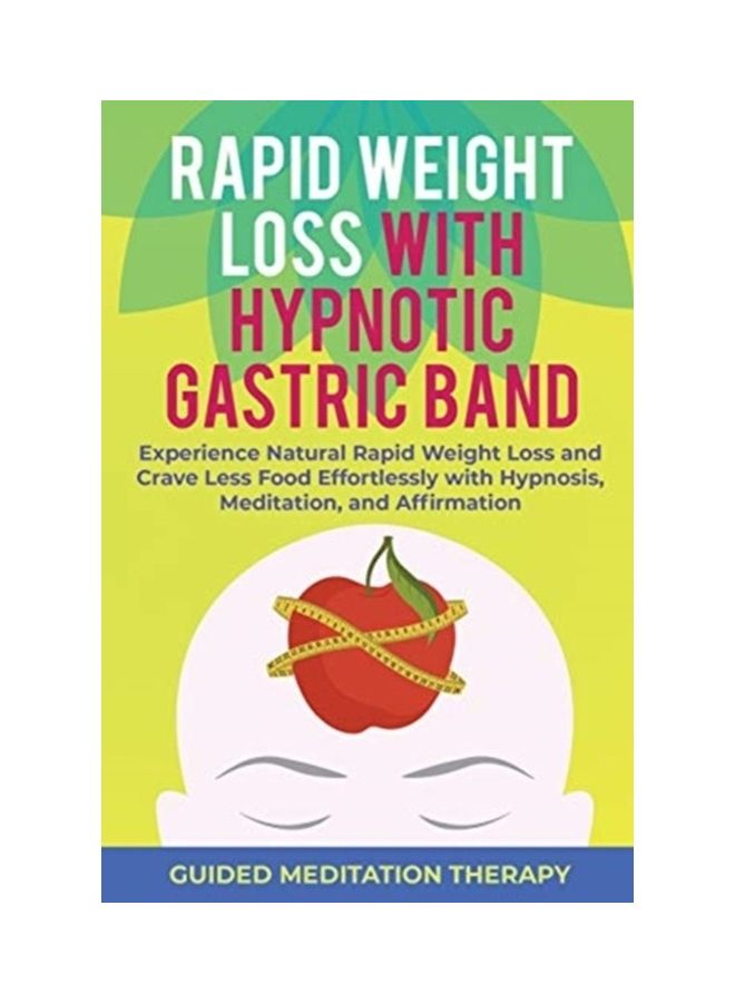Rapid Weight Loss With Hypnotic Gastric Band: Experience Natural Rapid Weight Loss And Crave Less Food Effortlessly With Hypnosis, Meditation, And Aff paperback english
