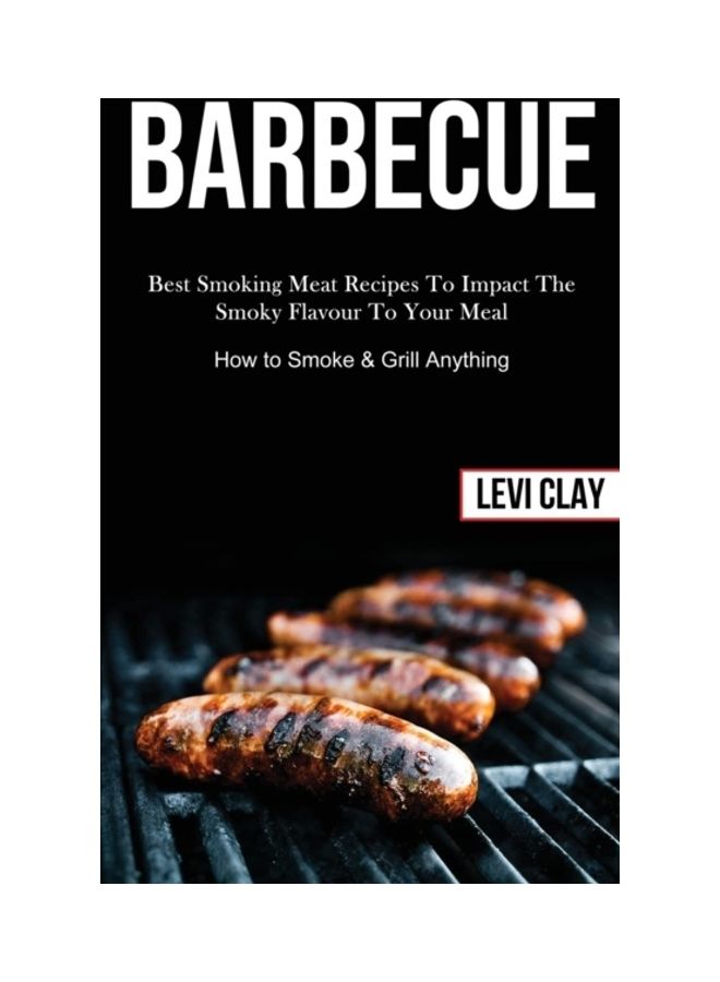 Barbeque: How To Smoke And Grill Anything paperback english
