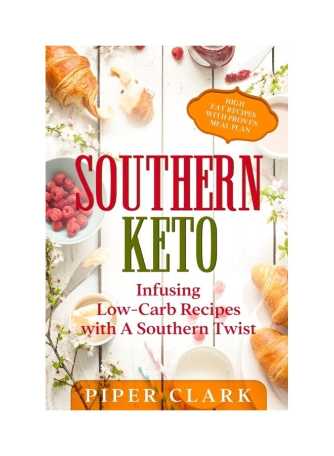 Southern Keto: Infusing Low-Carb Recipes With A Southern Twist - High Fat Recipes With Proven Meal Plan paperback english