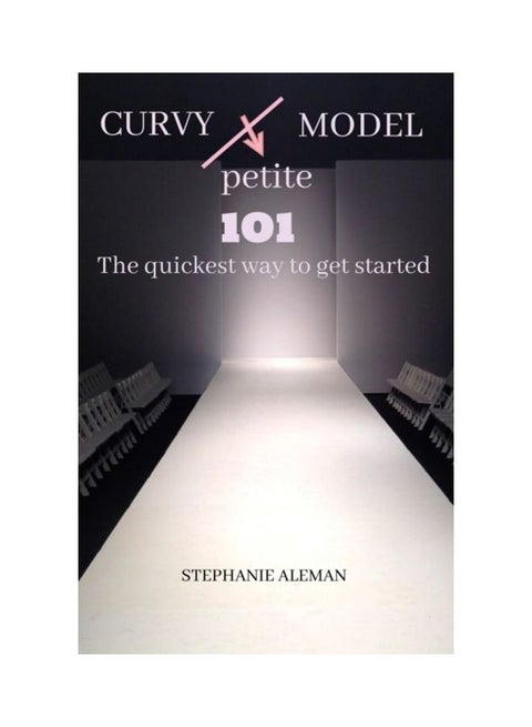 Curvy Petite Model 101 The Quickest Way To Get Started Paperback English by Stephanie Aleman