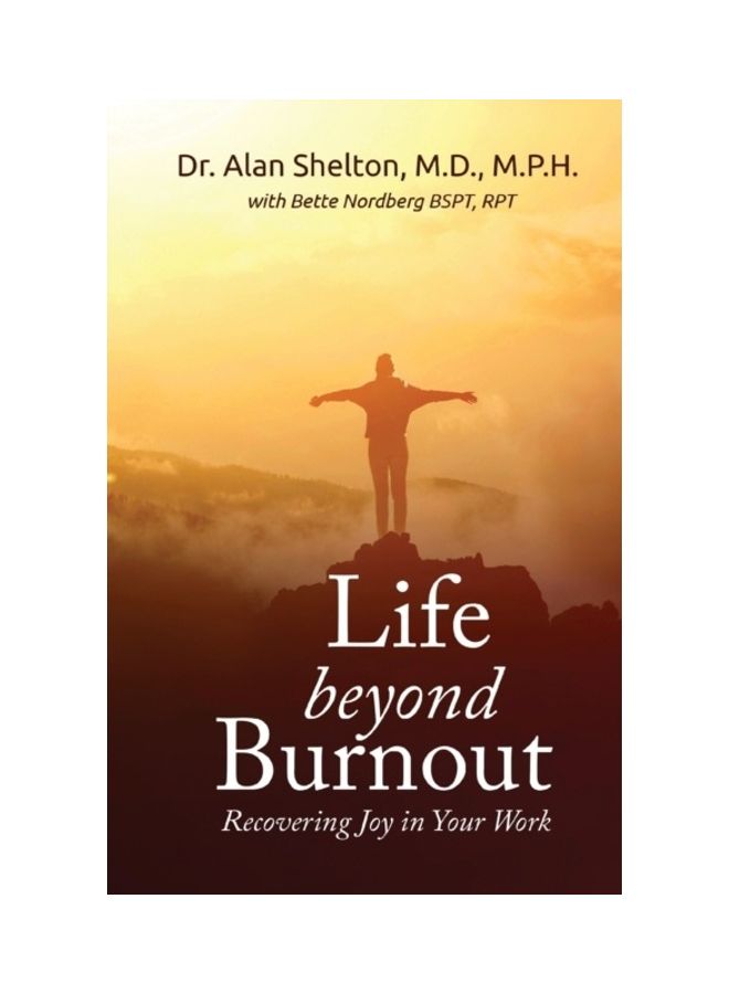 Life Beyond Burnout Paperback English by Dr. Alan Shelton, MD M. P. H.