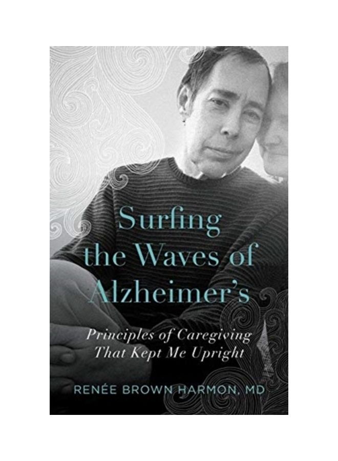 Surfing The Waves Of Alzheimer's: Principles Of Caregiving That Kept Me Upright paperback english 