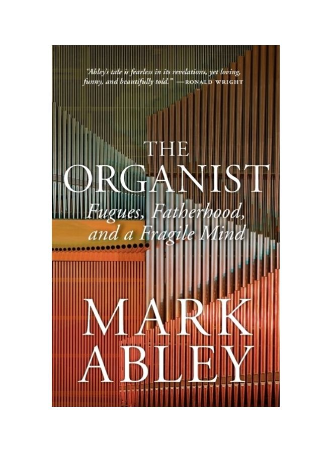 The Organist: Fugues, Fatherhood, And A Fragile Mind Paperback English by Mark Abley