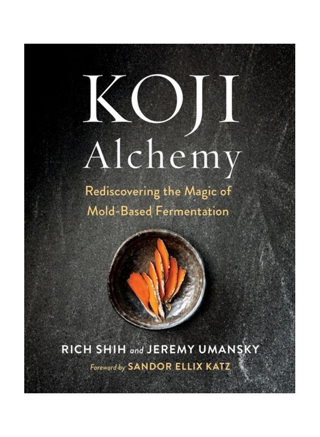 Koji Alchemy: Rediscovering The Magic Of Mold-Based Fermentation hardcover english 