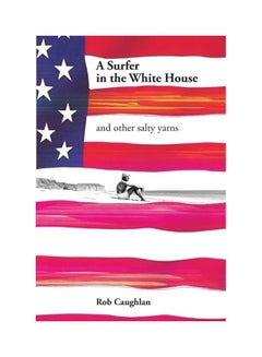 A Surfer In The White House Paperback English by Rob Caughlan 