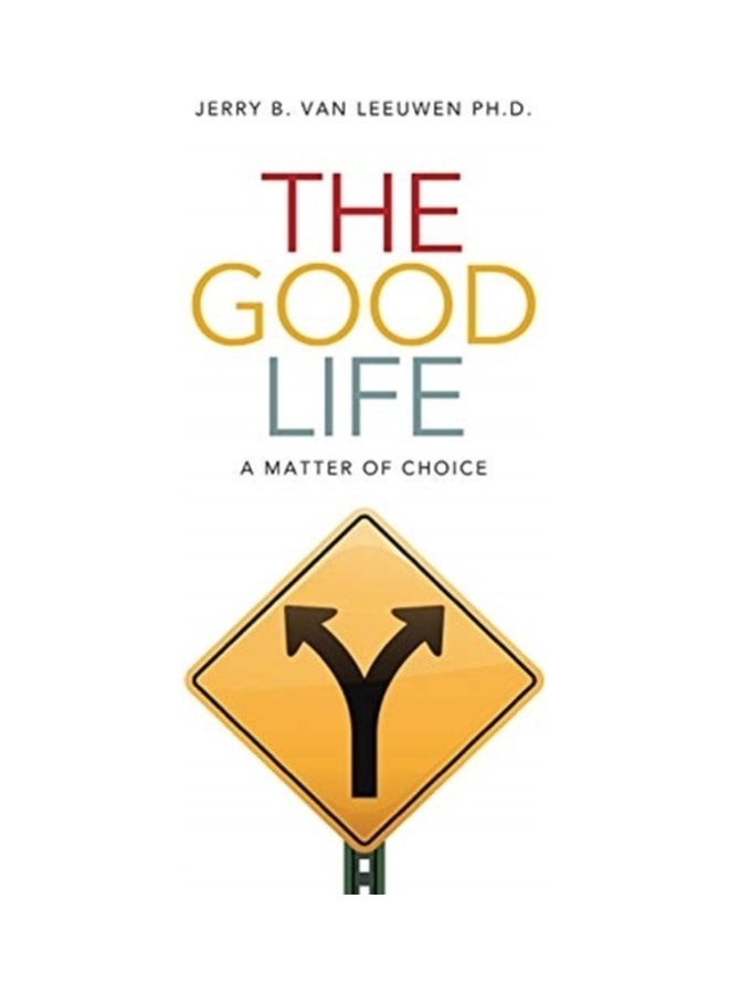 The Good Life: A Matter Of Choice Paperback English by Jerry B. Van Leeuwen