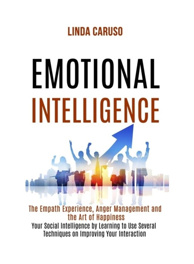 Emotional Intelligence: The Empath Experience, Anger Management And The Art Of Happiness (Your Social Intelligence By Learning To Use Several Paperback English by Linda Caruso