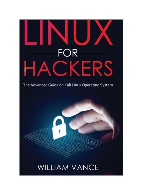 Linux For Hackers: The Advanced Guide On Kali Linux Operating System Paperback English by William Vance