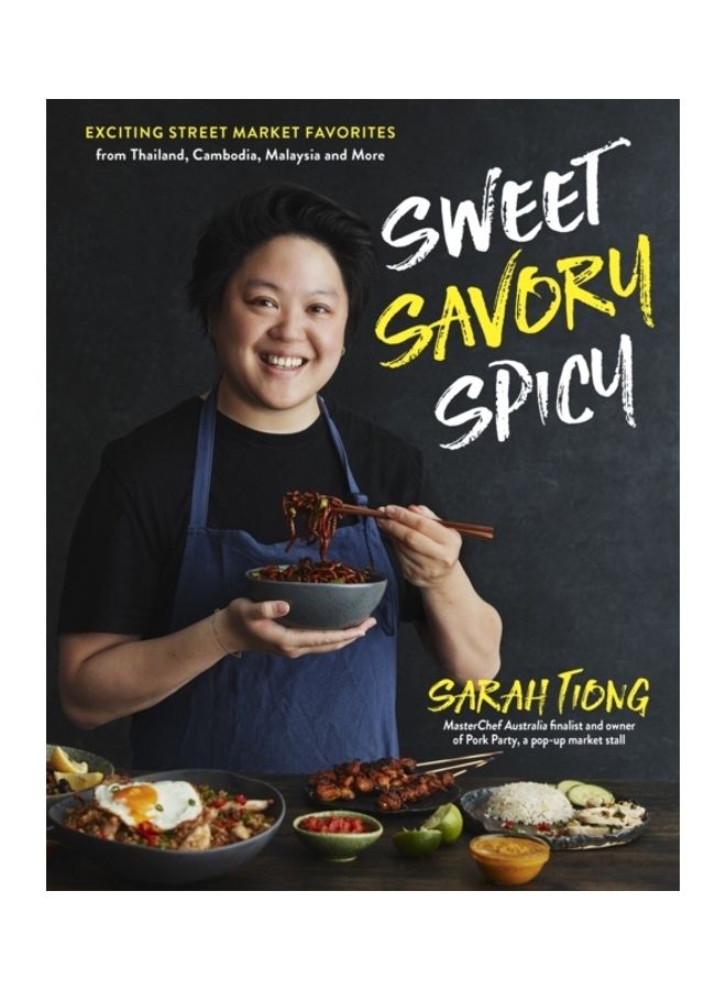 Sweet, Savory, Spicy: Exciting Street Market Food From Thailand, Cambodia, Malaysia And More Paperback English by Sarah Tiong - 43991 