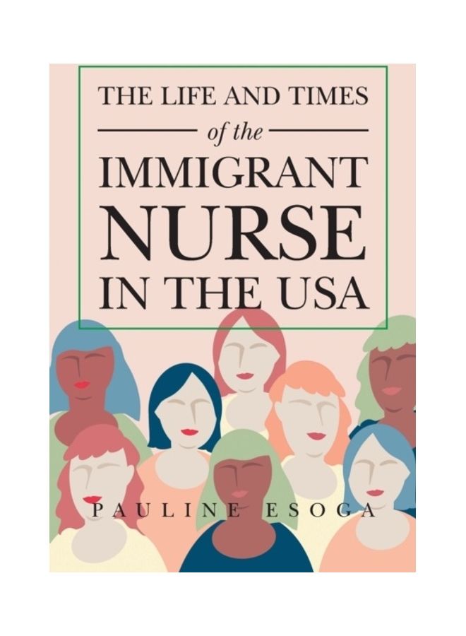 The Life And Times Of The Immigrant Nurse In The USA paperback english 