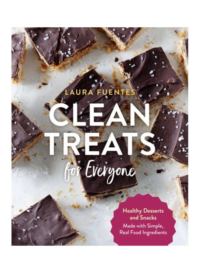 Clean Treats For Everyone: Healthy Desserts And Snacks Made With Simple, Real Food Ingredients paperback english 