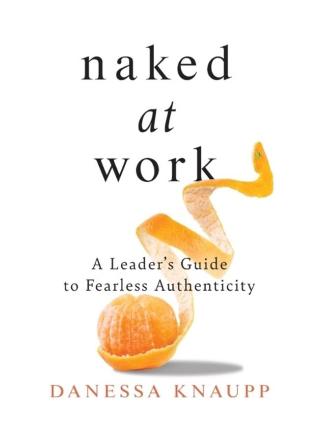 Naked At Work A Leader's Guide To Fearless Authenticity paperback english